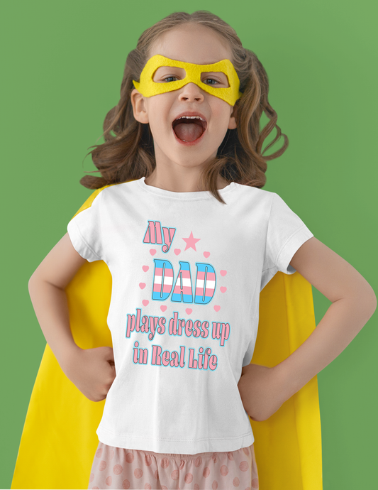 My Dad Plays Dress Up Kids Tshirt