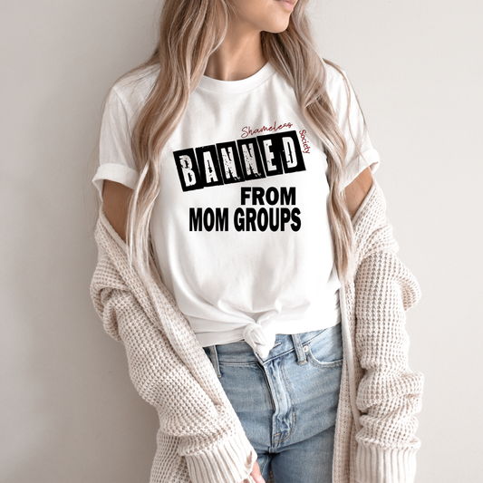 Banned from Mom Groups Tshirt