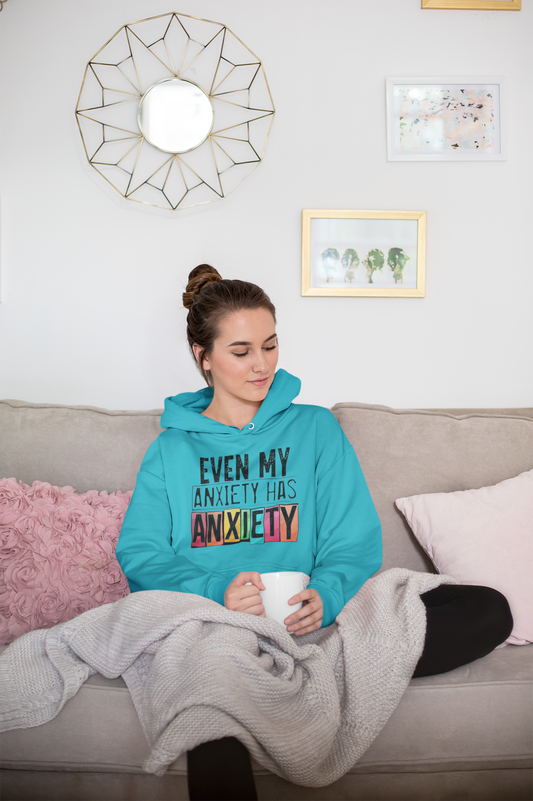 Even My Anxiety has Anxiety Hooded Sweatshirt